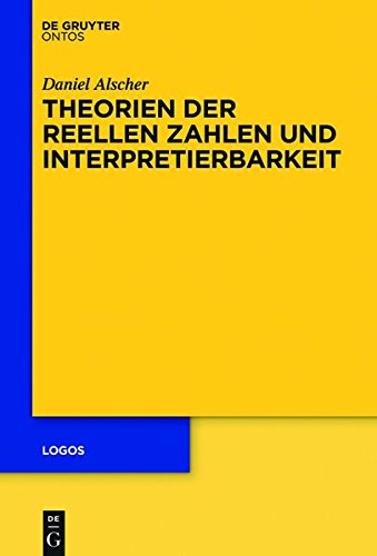 Theorien der reellen Zahlen und Interpretierbarkeit (Logos, Band 25)