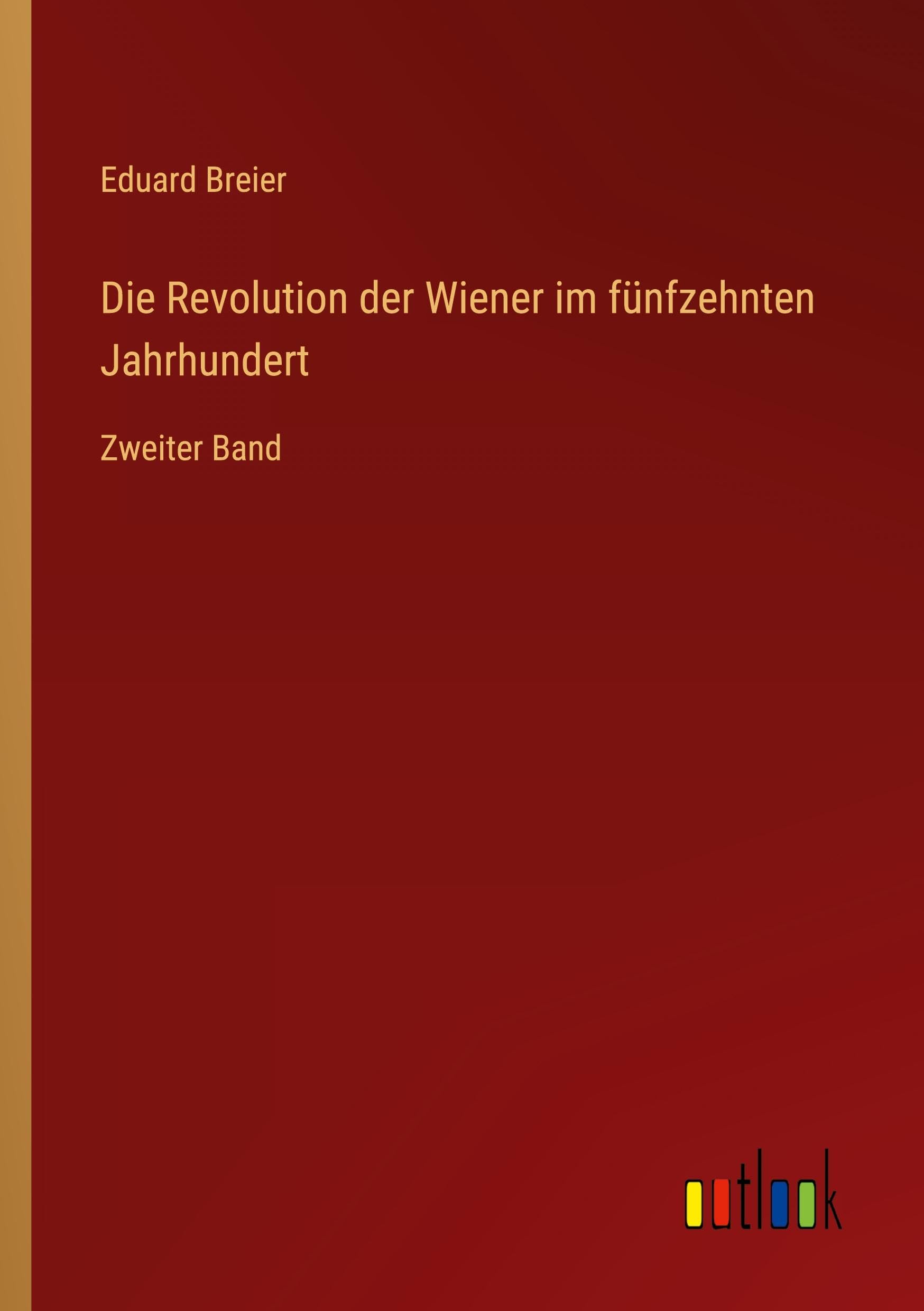 Die Revolution der Wiener im fünfzehnten Jahrhundert: Zweiter Band