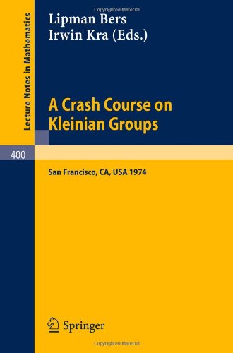 A Crash Course on Kleinian Groups: Lectures given at a special session at the January 1974 meeting of the American Mathematical Society at San Francisco (Lecture Notes in Mathematics)