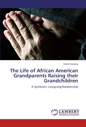 The Life of African American Grandparents Raising their Grandchildren: A Symbiotic Caregiving Relationship