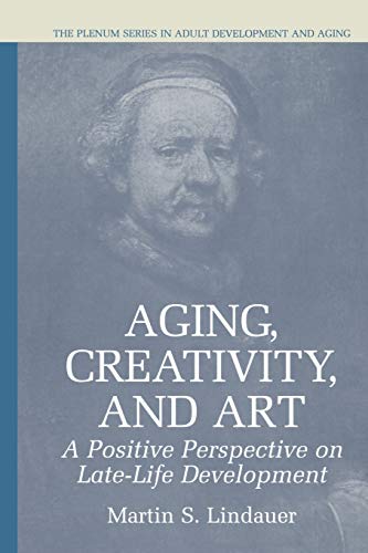 Aging, Creativity and Art: A Positive Perspective on Late-Life Development (The Springer Series in Adult Development and Aging)
