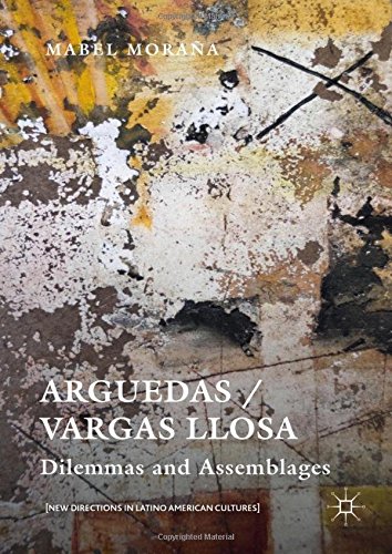 Arguedas / Vargas Llosa: Dilemmas and Assemblages (New Directions in Latino American Cultures)