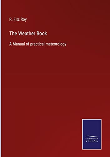 The Weather Book: A Manual of practical meteorology