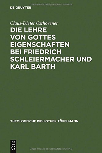 Die Lehre von Gottes Eigenschaften bei Friedrich Schleiermacher und Karl Barth (Theologische Bibliothek Töpelmann, Band 76)