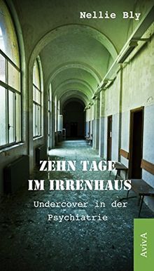 Zehn Tage im Irrenhaus: Undercover in der Psychiatrie