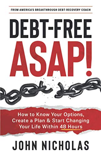 Debt-Free ASAP!: How to Know Your Options, Create a Plan & Start Changing Your Life Within 48 Hours