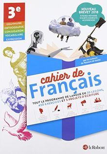 Cahier de français 3e : tout le programme de langue en 35 leçons, 430 exercices et 5 projets d'écriture