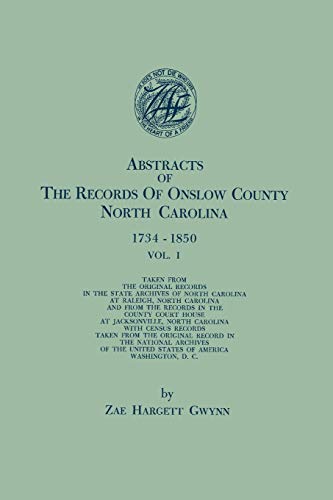 Abstracts of the Records of Onslow County, North Carolina, 1734-1850. in Two Volumes. Volume I