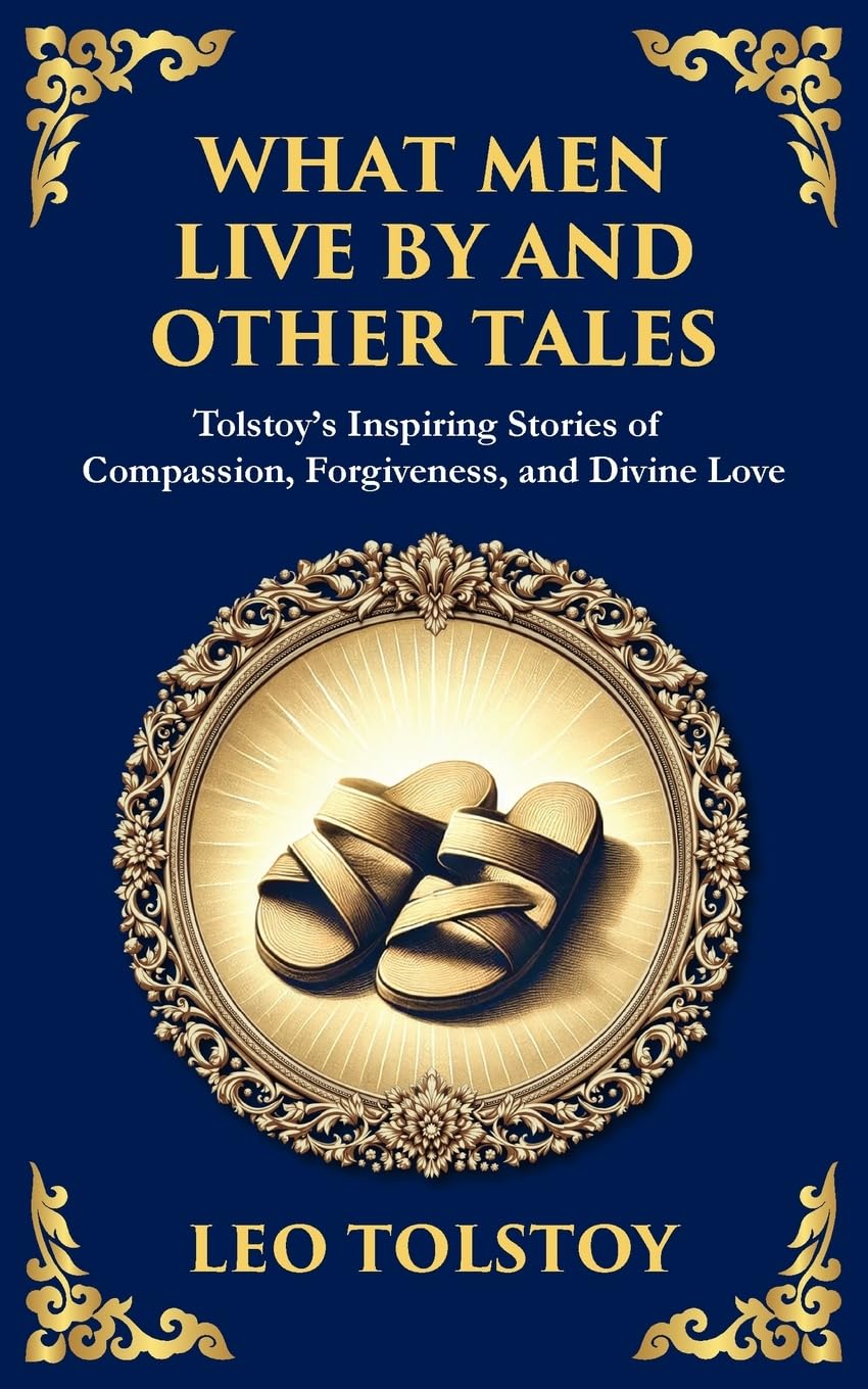 What Men Live By and Other Tales: Stories of Compassion, Faith, and the Meaning of Life (Library of Alexandria, Band 107)