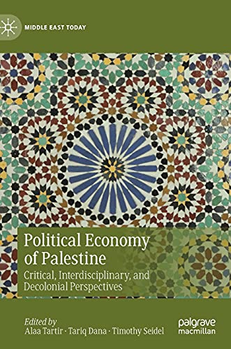Political Economy of Palestine: Critical, Interdisciplinary, and Decolonial Perspectives (Middle East Today)