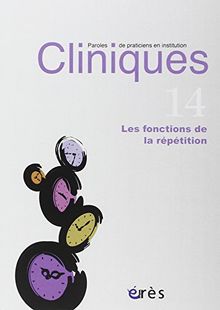Cliniques : paroles de praticiens en institution, n° 14. Les fonctions de la répétition