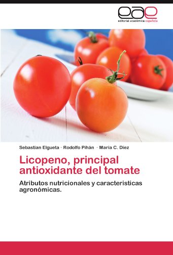 Licopeno, principal antioxidante del tomate: Atributos nutricionales y caracteristicas agronómicas.