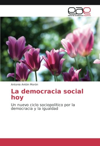 La democracia social hoy: Un nuevo ciclo sociopolítico por la democracia y la igualdad