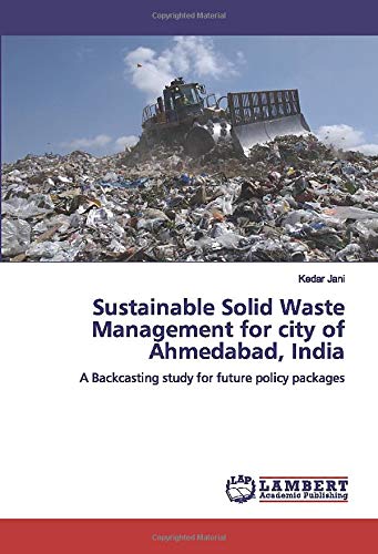 Sustainable Solid Waste Management for city of Ahmedabad, India: A Backcasting study for future policy packages
