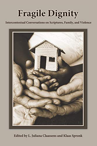 Fragile Dignity: Intercontextual Conversations on Scriptures, Family, and Violence (Society of Biblical Literature Semeia Studies)