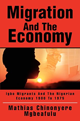 Migration And The Economy: Igbo Migrants And The Nigerian Economy 1900 To 1975