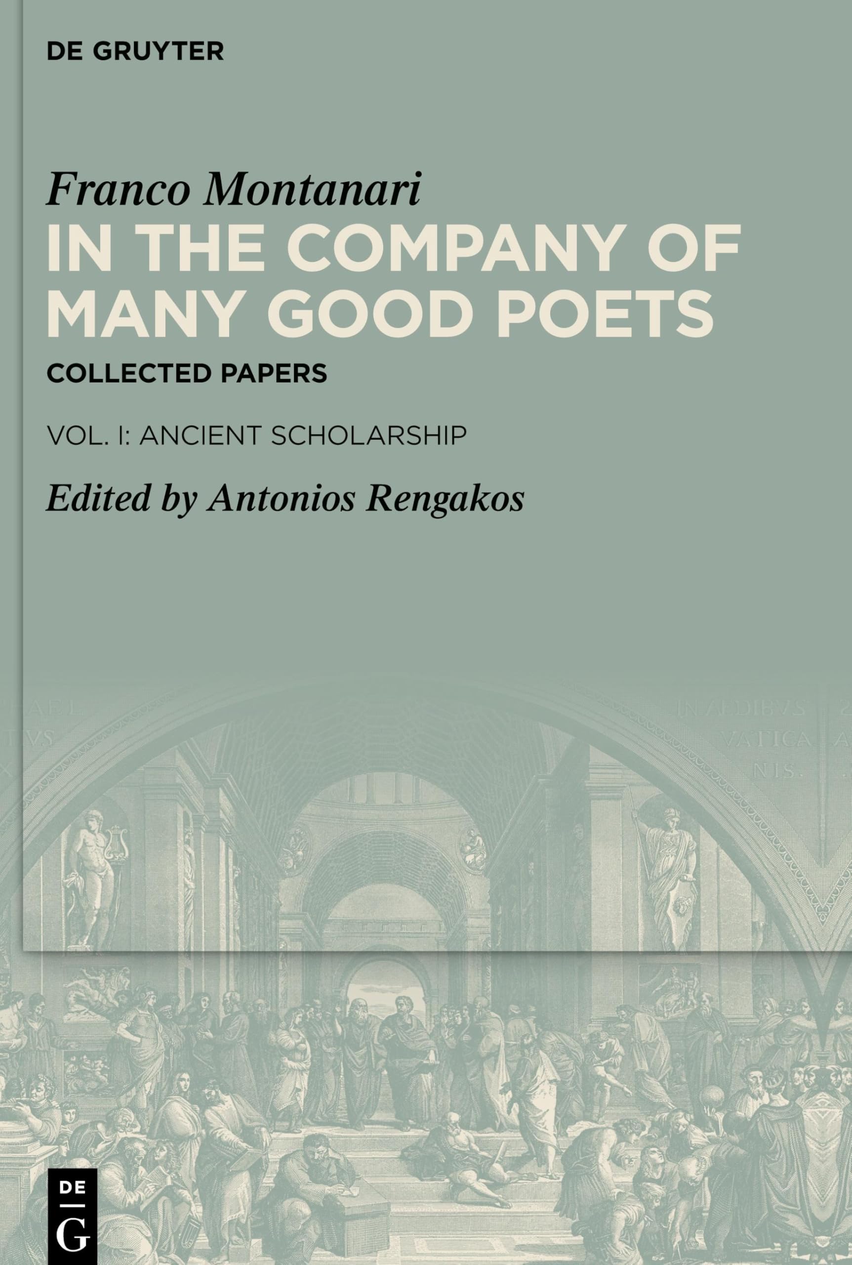 In the Company of Many Good Poets. Collected Papers of Franco Montanari: Vol. I: Ancient Scholarship