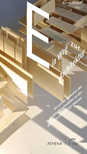 Ein Weg zur Architektur in der Gestaltungs- und Darstellungslehre an der Bauhaus-Universität Weimar (Architekturvermittlung und Baukulturelle Bildung)