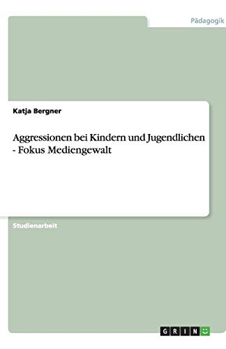 Aggressionen bei Kindern und Jugendlichen - Fokus Mediengewalt