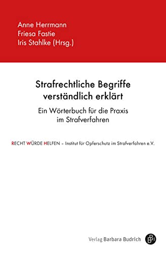 Strafrechtliche Begriffe verständlich erklärt: Ein Wörterbuch für die Praxis im Strafverfahren