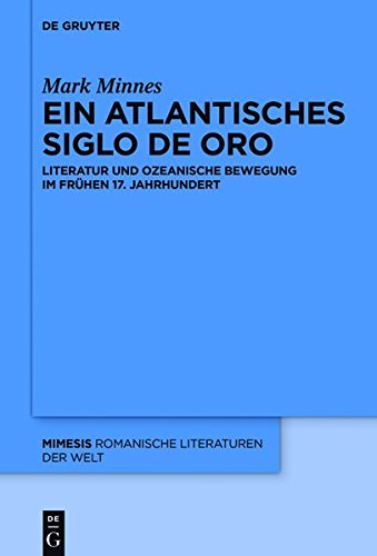 Ein atlantisches Siglo de Oro: Literatur und ozeanische Bewegung im frühen 17. Jahrhundert (mimesis, Band 67)