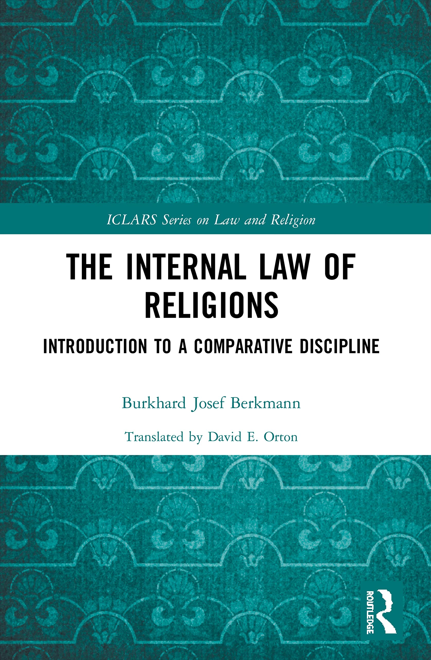 The Internal Law of Religions: Introduction to a Comparative Discipline (Iclars Series on Law and Religion)