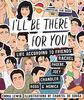 I'll Be There For You: Life  according to Friends' Rachel, Phoebe, Joey, Chandler, Ross & Monica