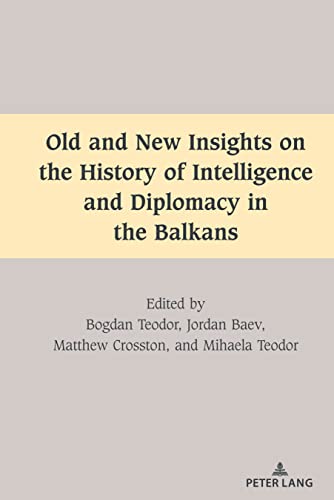 Old and New Insights on the History of Intelligence and Diplomacy in the Balkans (South-East European History, Band 1)