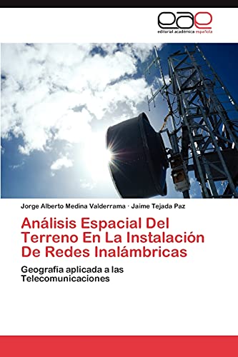 Análisis Espacial Del Terreno En La Instalación De Redes Inalámbricas: Geografía aplicada a las Telecomunicaciones