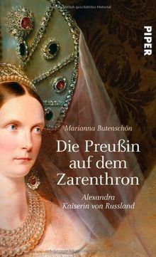 Die Preußin auf dem Zarenthron: Alexandra, Kaiserin von Russland