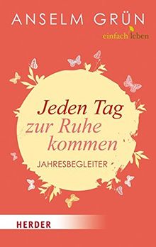 Jeden Tag zur Ruhe kommen: Jahresbegleiter