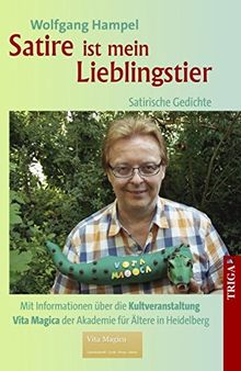 Satire ist mein Lieblingstier - Satirische Gedichte: Mit Informationen über die Kultveranstaltung "Vita Magica" der Akademie für Ältere in Heidelberg