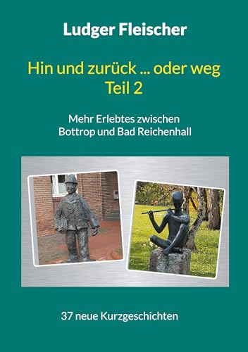 Hin und zurück ... oder weg Teil 2: Mehr Erlebtes zwischen Bottrop und Bad Reichenhall
