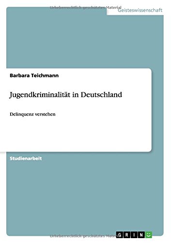 Jugendkriminalität in Deutschland: Delinquenz verstehen