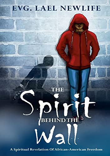 The Spirit Behind The Wall: A Spiritual Revelation Of African-American Freedom