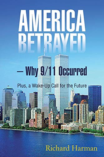 America Betrayed - Why 9/11 Occurred: Plus, a Wake-Up Call for the Future