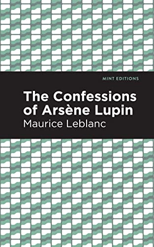 The Confessions of Arsene Lupin (Mint Editions―Crime, Thrillers and Detective Work)