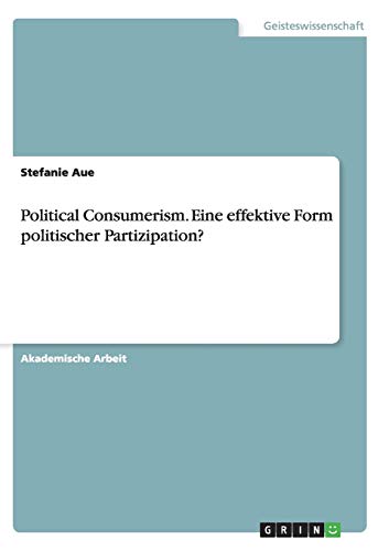Political Consumerism. Eine effektive Form politischer Partizipation?
