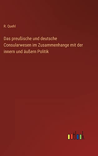 Das preußische und deutsche Consularwesen im Zusammenhange mit der innern und äußern Politik