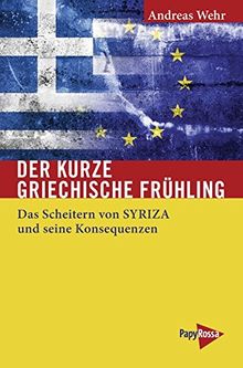 Der kurze griechische Frühling: Das Scheitern von SYRIZA und seine Konsequenzen (Neue Kleine Bibliothek)