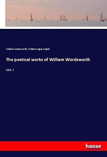 The poetical works of William Wordsworth: Vol. I