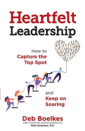 Heartfelt Leadership: How to Capture the Top Spot and Keep on Soaring