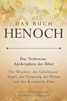 Das Buch Henoch: Das Verbotene Apokryphon der Bibel – Die Wächter, die Gefallenen Engel, der Ursprung des Bösen und der Kosmische Pakt