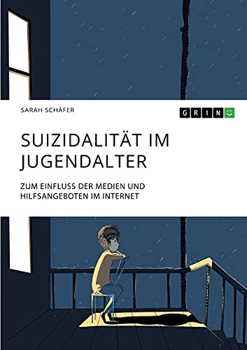 Suizidalität im Jugendalter: Zum Einfluss der Medien und Hilfsangeboten im Internet