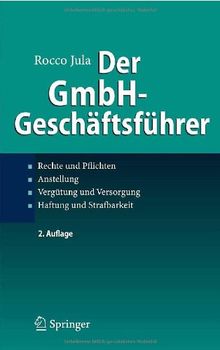 Der GmbH-Geschäftsführer: Rechte und Pflichten, Anstellung, Vergütung und Versorgung, Haftung und Strafbarkeit