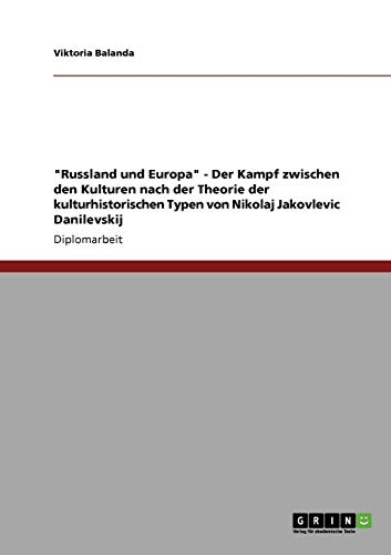 Russland und Europa - Der Kampf zwischen den Kulturen nach der Theorie der kulturhistorischen Typen von Nikolaj Jakovlevic Danilevskij