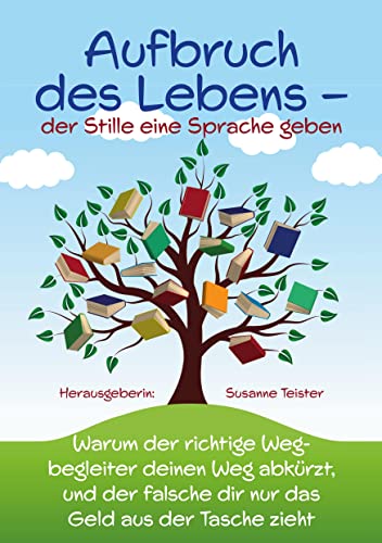 Aufbruch des Lebens – der Stille eine Sprache geben: Warum der richtige Wegbegleiter deinen Weg abkürzt und der falsche dir nur das Geld aus der Tasche zieht
