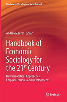 Handbook of Economic Sociology for the 21st Century: New Theoretical Approaches, Empirical Studies and Developments (Handbooks of Sociology and Social Research)