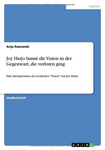 Joy Harjo bannt die Vision in der Gegenwart, die verloren ging: Eine Interpretation des Gedichtes Vision von Joy Harjo