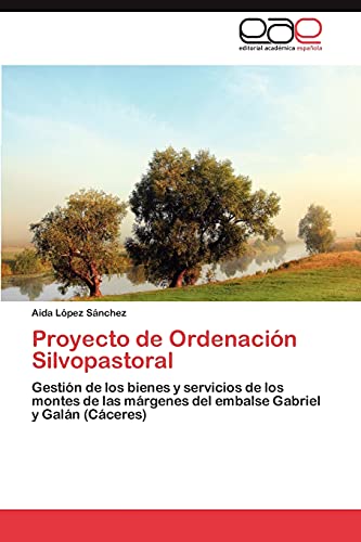 Proyecto de Ordenación Silvopastoral: Gestión de los bienes y servicios de los montes de las márgenes del embalse Gabriel y Galán (Cáceres)